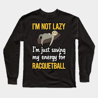 Saving Energy For Racquetball Long Sleeve T-Shirt